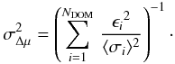 Mathematical equation: \begin{equation} \sigma_{\Delta\mu}^2 = \left(\sum_{i=1}^{N_\mathrm{DOM}} \, \frac{{\epsilon_i}^2}{\langle\sigma_i\rangle^2}\right)^{-1}\cdot \end{equation}