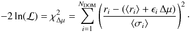 Mathematical equation: \begin{equation} -2\ln({\mathcal L})=\chi_{\Delta\mu}^2 = \sum_{i=1}^{N_\mathrm{DOM}} \left(\frac{r_i-(\langle r_i\rangle+\epsilon_i\,\Delta\mu)}{\langle\sigma_i\rangle}\right)^2\cdot \end{equation}