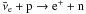 Mathematical equation: \hbox{$\bar{\nu}_\mathrm{e} + \mathrm{p} \rightarrow \mathrm{e^+} + \mathrm{n}$}