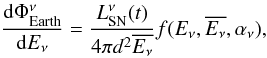 Mathematical equation: \begin{equation} \label{flux} { \frac{{\rm d}\Phi_\mathrm{Earth}^\nu}{{\rm d}E_{\nu}}= \frac{L_\mathrm{SN}^{\nu}(t)}{4\pi d^2\overline{E_{\nu}}} f(E_{\nu},\overline{E_{\nu}}, \alpha_\nu)} , \end{equation}