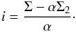 Mathematical equation: \begin{equation} i=\frac{\Sigma-\alpha\Sigma_2}{\alpha}\cdot \end{equation}