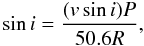 \begin{equation} \sin i =\frac{(v \sin i)P}{50.6R}, \label{raid} \end{equation}