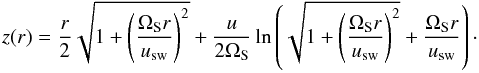 Mathematical equation: \begin{equation} z(r)= \frac{r}{2} \sqrt{1+\left(\frac{\Omega_{\rm S} r}{u_{\rm sw}}\right)^2}+ \frac{u}{2 \Omega_{\rm S}} \ln\left(\sqrt{1+\left(\frac{\Omega_{\rm S} r}{u_{\rm sw}}\right)^2}+\frac{\Omega_{\rm S} r}{u_{\rm sw}}\right)\cdot \end{equation}