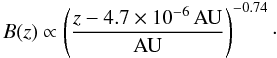 Mathematical equation: $$B(z) \propto \left(\frac{z-4{.}7 \times 10^{-6} \, \mathrm{AU}}{\mathrm{AU}}\right)^{-0{.}74}\cdot$$