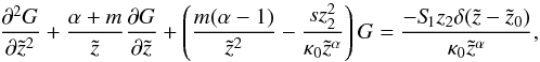 Mathematical equation: \appendix \setcounter{section}{1} \begin{equation} \label{eq:fdelt} \frac{\partial^2 G}{\partial \tilde{z}^2}+\frac{\alpha+m}{\tilde{z}}\frac{\partial G}{\partial \tilde{z}}+\left(\frac{m(\alpha-1)}{\tilde{z}^2}-\frac{s z_2^2}{\kappa_0 \tilde{z}^{\alpha}}\right) G = \frac{-S_{\hspace{-0.07 cm}1} z_2 \delta(\tilde{z}-\tilde{z}_0)}{\kappa_0 \tilde{z}^{\alpha}}, \end{equation}