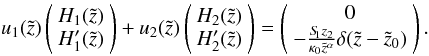 Mathematical equation: \appendix \setcounter{section}{1} \begin{equation} \label{B19} u_1(\tilde{z}) \left( \begin{array}{c} H_1(\tilde{z})\\ {H'_1}(\tilde{z}) \end{array} \right) + u_2(\tilde{z}) \left( \begin{array}{c} H_2(\tilde{z})\\ {H'_2}(\tilde{z}) \end{array} \right) = \left( \begin{array}{c} 0\\ - \frac{S_{\hspace{-0.07 cm}1} z_2}{\kappa_0 \tilde{z}^{\alpha}} \delta(\tilde{z}-\tilde{z}_0) \end{array} \right). \end{equation}