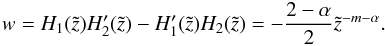 Mathematical equation: \appendix \setcounter{section}{1} \begin{equation} w= H_1(\tilde{z}) {H'_2}(\tilde{z}) - {H'_1}(\tilde{z}) H_2(\tilde{z}) = - \frac{2-\alpha}{2} \tilde{z}^{-m-\alpha}. \end{equation}
