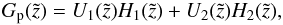 Mathematical equation: \appendix \setcounter{section}{1} \begin{equation} G_{\rm p}(\tilde{z})= U_1(\tilde{z}) H_1(\tilde{z}) + U_2(\tilde{z}) H_2(\tilde{z}), \end{equation}