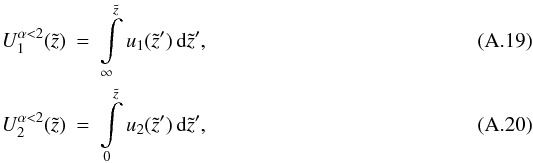 Mathematical equation: \appendix \setcounter{section}{1} \begin{eqnarray} U_1^{\alpha<2}(\tilde{z})&=&\int\limits_{\infty}^{\tilde{z}} u_1(\tilde{z}') \, \mathrm{d}\tilde{z}', \\ U_2^{\alpha<2}(\tilde{z})&=&\int\limits_{0}^{\tilde{z}} u_2(\tilde{z}') \, \mathrm{d}\tilde{z}', \end{eqnarray}
