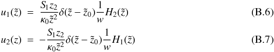 Mathematical equation: \appendix \setcounter{section}{2} \begin{eqnarray} u_1(\tilde{z})&=& \frac{S_{\hspace{-0.07 cm}1} z_2}{\kappa_0 \tilde{z}^2} \delta(\tilde{z}-\tilde{z}_0) \frac{1}{w} H_2(\tilde{z})\\ u_2(z)&=& -\frac{S_{\hspace{-0.07 cm}1} z_2}{\kappa_0 \tilde{z}^2} \delta(\tilde{z}-\tilde{z}_0) \frac{1}{w} H_1(\tilde{z}) \end{eqnarray}
