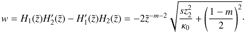 Mathematical equation: \appendix \setcounter{section}{2} \begin{equation} w= H_1(\tilde{z}) H_2'(\tilde{z}) - H_1'(\tilde{z}) H_2(\tilde{z}) = - 2 \tilde{z}^{-m-2}\sqrt{\frac{s z_2^2}{\kappa_0}+\left(\frac{1-m}{2}\right)^2}\cdot \end{equation}