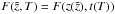 Mathematical equation: \hbox{$F(\tilde{z},T)=F(z(\tilde{z}),t(T))$}