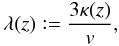 Mathematical equation: \begin{equation} \lambda(z)\mathrel{\mathop:}=\frac{3 \kappa(z)}{v}, \end{equation}