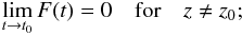 Mathematical equation: \begin{equation} \lim_{t \to t_0} F(t) = 0 \quad \mathrm{for} \quad z \neq z_0;\label{eq:b1} \end{equation}