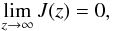 Mathematical equation: \begin{equation} \lim_{z \to \infty} J(z) = 0, \label{eq:b2} \end{equation}