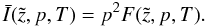 Mathematical equation: \begin{equation} \label{eq:I} \bar{I}(\tilde{z},p,T)= p^2 F(\tilde{z},p,T). \end{equation}