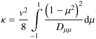 Mathematical equation: \begin{equation} \kappa = \frac{v^2}{8} \int\limits_{-1}^{1} \frac{\left(1-\mu^2\right)^2}{D_{\mu\mu}} \mathrm{d}\mu \end{equation}