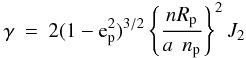 Mathematical equation: \begin{eqnarray} \gamma &=& 2 (1-{\rm e}_{\rm p}^2)^{3/2} \left\{ n R_{\rm p} \over {a \hskip 1ex n_{\rm p} }\right\}^2 J_2 \nonumber \end{eqnarray}