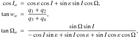 Mathematical equation: \appendix \setcounter{section}{1} \begin{eqnarray} \cos I_a &=& \cos \varepsilon \cos I + \sin \varepsilon \sin I \cos \Omega, \nonumber \\ \tan w_a&=& \frac{q_1+q_2} {q_3+q_4}, \nonumber \\ \tan \Omega_a&=&\frac{\sin\Omega \sin I} {-\cos I \sin\varepsilon+\sin I \cos\varepsilon+\sin I \cos\varepsilon \cos \Omega}, \label{Eq4} \end{eqnarray}