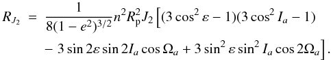Mathematical equation: \appendix \setcounter{section}{1} \begin{eqnarray} R_{J_2}& =& \frac{1}{8(1-e^2)^{3/2}} n^2 R_{\rm p}^2J_2 \left \lbrack (3\cos^2 \varepsilon-1)(3\cos^2 I_a-1) \right. \nonumber \\ & &- \left. 3\sin 2\varepsilon \sin 2I_a \cos \Omega_a+3\sin^2 \varepsilon \sin^2 I_a \cos 2\Omega_a \right \rbrack. \label{Eq8} \end{eqnarray}