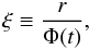 Mathematical equation: \begin{equation} \xi \equiv \frac{r}{\Phi(t)}, \end{equation}