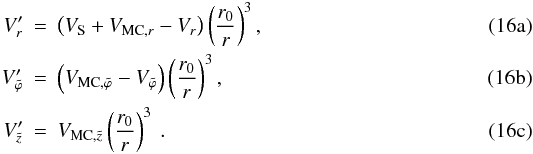 Mathematical equation: % subequation 1195 0 \begin{eqnarray} V^{\prime}_{r} &=& \left( V_{\rm S}+V_{{\rm MC}, r} - V_{r} \right) \left(\frac{r_{0}}{r}\right)^{3}, \\ \label{eq:16b} V^{\prime}_{\tilde{\varphi}} &=& \left( V_{{\rm MC}, \tilde{\varphi}} - V_{\tilde{\varphi}}\right) \left(\frac{r_{0}}{r}\right)^{3}, \\ V^{\prime}_{\tilde{z}} &=& V_{{\rm MC}, \tilde{z}} \label{eq:16c} \left(\frac{r_{0}}{r}\right)^{3} \ . \end{eqnarray}