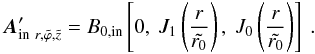Mathematical equation: \begin{equation} \vec{A}_{{\rm in} \ r, \tilde{\varphi}, \tilde{z}}^{\prime} = B_{0, {\rm in}} \left[ 0, \ J_{1}\left(\frac{r}{\tilde{r_{0}}} \right), \ J_{0}\left(\frac{r}{\tilde{r_{0}}} \right) \right] \ . \end{equation}