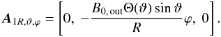 Mathematical equation: \begin{equation} \vec{A}_{1 R, \vartheta, \varphi} = \left[ 0, \ -\frac{B_{0,\, {\rm out}} \Theta(\vartheta) \sin \vartheta}{R} \varphi, \ 0 \right] . \end{equation}