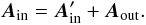 Mathematical equation: \begin{equation} \vec{A}_{\rm in} = \vec{A}_{\rm in}^{\prime} + \vec{A}_{\rm out} . \end{equation}