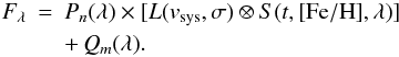 Mathematical equation: \begin{eqnarray} F_\lambda & = & P_{n}(\lambda) \times [L(v_{\rm sys},\sigma) \otimes S(t, [{\rm Fe/H}], \lambda)] \nonumber \\ & & + \, Q_{m}(\lambda). \end{eqnarray}