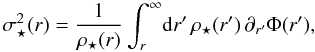 Mathematical equation: \begin{equation} \sigma_{\star}^2(r) = \frac{1}{\rho_{\star}(r)}\int_r^\infty\! {\rm d}r' \,\rho_{\star}(r')\, \partial_{r'} \Phi(r'), \label{sr_sph} \end{equation}