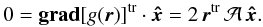 Mathematical equation: \appendix \setcounter{section}{2} \begin{eqnarray} 0=\mathbf{grad} [g(\vr)]^\mathrm{tr} \cdot \vec{\hat{x}}=2 \,\vr^\mathrm{tr}\, \mathcal{A}\,\vec{\hat{x}}. \end{eqnarray}