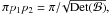 Mathematical equation: \hbox{$\pi p_1 p_2=\pi/\!\sqrt{\mathrm{Det}(\mathcal{B})},$}