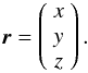 Mathematical equation: \appendix \setcounter{section}{2} \begin{eqnarray} \vr=\left( \begin{array}{ccc}x\\y\\z\end{array}\right) . \end{eqnarray}