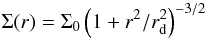 Mathematical equation: \begin{equation} \Sigma(r) = \Sigma_0 \left( 1 +r^2/r_{\rm d}^2 \right)^{-3/2} \end{equation}