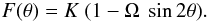 Mathematical equation: \begin{eqnarray*} F(\theta) = K ~(1 - \Omega ~\sin2 \theta) . \end{eqnarray*}