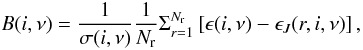 Mathematical equation: \begin{equation} B(i,\nu) = \frac{1}{\sigma(i,\nu)} \frac{1}{N_{\rm r}} \Sigma_{r=1}^{N_{\rm r}} \left[\epsilon(i,\nu)-\epsilon_J(r,i,\nu) \right], \end{equation}