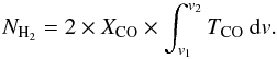 Mathematical equation: \begin{equation} N_{\rm H_2} = 2 \times X_{\rm CO} \times \int_{v_1}^{v_2} T_{\rm CO} ~ {\rm d}v. \end{equation}