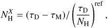 Mathematical equation: \begin{equation} N_{\rm H}^{X} = (\tau_{\rm D}-\tau_{\rm M})/\left(\frac{\tau_{\rm D}}{N_{\rm H}}\right)^{\rm ref}, \end{equation}