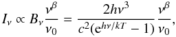 Mathematical equation: \begin{equation} I_{\nu} \propto B_{\nu} \frac{\nu^{\beta}}{\nu_0} = \frac{2h\nu^3}{c^2({\rm e}^{h\nu/kT} -1)}\frac{\nu^{\beta}}{\nu_0}, \end{equation}