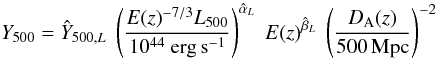 Mathematical equation: \begin{equation} \label{YLfit} Y_{500} = \hat{Y}_{500,L} \; \left ({E(z)^{-7/3} L_{500} \over 10^{44} ~{\rm erg\,s^{-1}}} \right )^{\hat{\alpha}_{L}} \; E(z)^{\hat{\beta}_{L}} \; \left ({D_{\rm A}(z) \over 500 \, {\rm Mpc}} \right )^{-2} \end{equation}