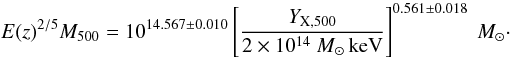 Mathematical equation: \begin{equation} \label{eqn:Yx} E(z)^{2/5}\M500 = 10^{14.567 \pm 0.010} \left[\frac{\YX}{2\times10^{14}~{\msol}\,\keV}\right]^{0.561 \pm 0.018}~\msol\cdot \end{equation}