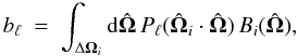 Mathematical equation: \begin{equation} b_\ell \ = \ \int_{\Delta \mathbf{\Omega}_i} {\rm d}\hat{\mathbf{\Omega}} \, P_\ell(\hat{\mathbf{\Omega}}_i \cdot \hat{\mathbf{\Omega}}) \, B_i(\hat{\mathbf{\Omega}}), \end{equation}