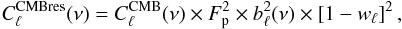 Mathematical equation: \begin{equation} C^{\text{CMBres}}_{\ell}(\nu) = C^{\text{CMB}}_{\ell}(\nu) \times F_{\rm p}^2 \times b^2_\ell(\nu)\times \left [ 1 - w_\ell \right ]^2, \label{eq:cmb_left} \end{equation}