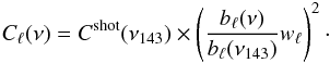 Mathematical equation: \begin{equation} \label{eq_pk_res} C_\ell(\nu) = C^{\rm shot}(\nu_{143}) \times \left(\frac{b_\ell(\nu)}{b_\ell(\nu_{143}) }w_\ell \right )^2\cdot \end{equation}