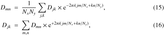 Mathematical equation: \begin{eqnarray} D_{mn} & = & \frac{1}{N_xN_y}\sum_{j,k} D_{jk} \times {\rm e}^{-2\pi i (jm/N_x+kn/N_y)}, \label{eq:dft}\\ D_{jk} & = & \sum_{m,n} D_{mn}\times {\rm e}^{+2\pi i(jm/N_x+kn/N_y)}, \end{eqnarray}