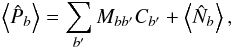 Mathematical equation: \begin{equation} \left\langle\hat{P}_b\right\rangle =\sum_{b'} M_{bb'} C_{b'} + \left\langle \hat{N}_{b}\right\rangle, \label{eq:mbb} \end{equation}