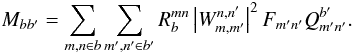 Mathematical equation: \begin{equation} M_{bb'}=\displaystyle\sum_{m,n\in b}\sum_{m',n'\in b'}R_b^{mn} \left|{W}_{m,m'}^{n,n'}\right|^2F_{m'n'}Q_{m'n'}^{b'}. \label{eq:mbb_def} \end{equation}