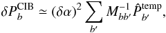 Mathematical equation: \begin{equation} \delta P^{\text{CIB}}_b\simeq(\delta\alpha)^2\displaystyle\sum_{b'}M^{-1}_{bb'}\hat{P}^{\text{temp}}_{b'}, \end{equation}