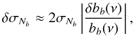 Mathematical equation: \begin{equation} \delta\sigma_{N_b}\approx2\sigma_{N_b}\left|\frac{\delta b_b(\nu)}{b_b(\nu)}\right|, \end{equation}
